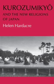 Title: Kurozumikyo and the New Religions of Japan, Author: Helen Hardacre