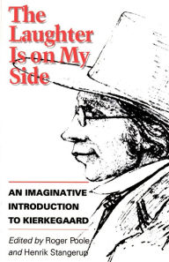 Title: The Laughter Is on My Side: An Imaginative Introduction to Kierkegaard / Edition 1, Author: Søren Kierkegaard