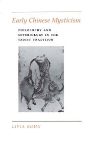Title: Early Chinese Mysticism: Philosophy and Soteriology in the Taoist Tradition / Edition 1, Author: Livia Kohn