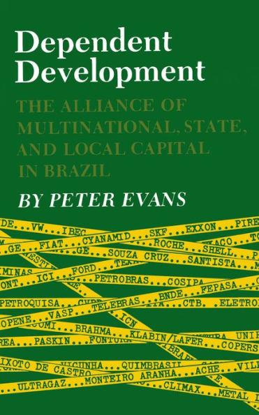 Dependent Development: The Alliance of Multinational, State, and Local Capital in Brazil / Edition 1