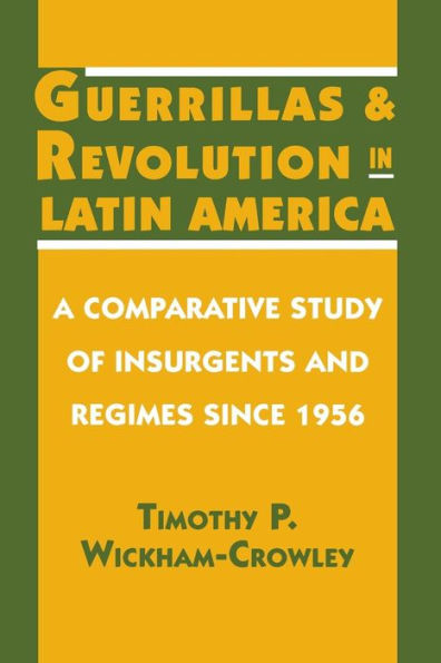 Guerrillas and Revolution in Latin America: A Comparative Study of Insurgents and Regimes since 1956 / Edition 1