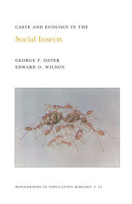 Title: Caste and Ecology in the Social Insects. (MPB-12), Volume 12, Author: George F. Oster