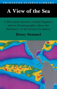 Title: A View of the Sea: A Discussion between a Chief Engineer and an Oceanographer about the Machinery of the Ocean Circulation, Author: Henry M. Stommel