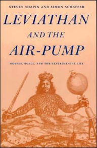 Leviathan and the Air-Pump: Hobbes, Boyle, and the Experimental Life / Edition 1