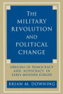 The Military Revolution and Political Change: Origins of Democracy and Autocracy in Early Modern Europe / Edition 1