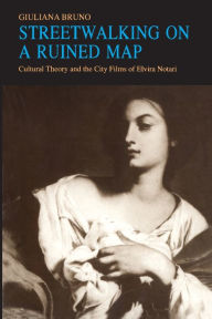 Title: Streetwalking on a Ruined Map: Cultural Theory and the City Films of Elvira Notari / Edition 1, Author: Giuliana Bruno
