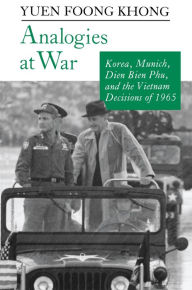 Title: Analogies at War: Korea, Munich, Dien Bien Phu, and the Vietnam Decisions of 1965 / Edition 1, Author: Yuen Foong Khong