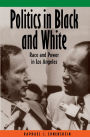 Politics in Black and White: Race and Power in Los Angeles / Edition 1