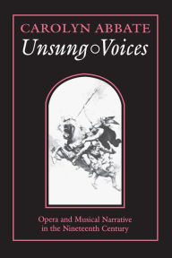 Title: Unsung Voices: Opera and Musical Narrative in the Nineteenth Century, Author: Carolyn Abbate