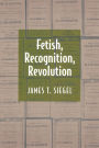 Alternative view 2 of Fetish, Recognition, Revolution / Edition 1