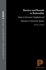 Title: Barriers and Bounds to Rationality: Essays on Economic Complexity and Dynamics in Interactive Systems, Author: Peter S. Albin