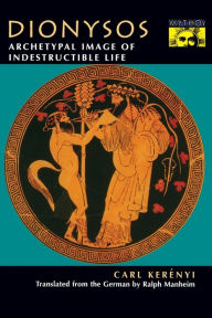 Title: Dionysos: Archetypal Image of Indestructible Life, Author: Carl Kerényi