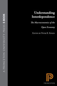 Title: Understanding Interdependence: The Macroeconomics of the Open Economy, Author: Peter B. Kenen