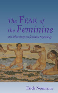 Title: The Fear of the Feminine: And Other Essays on Feminine Psychology, Author: Erich Neumann