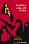 Feminists, Islam, and Nation: Gender and the Making of Modern Egypt