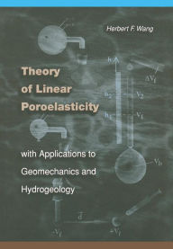 Title: Theory of Linear Poroelasticity with Applications to Geomechanics and Hydrogeology, Author: Herbert F. Wang