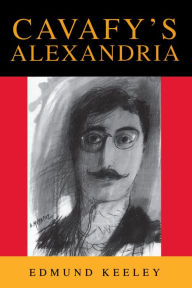 Title: Cavafy's Alexandria: Expanded Edition / Edition 2, Author: Edmund Keeley