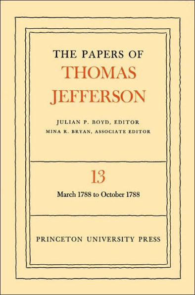 The Papers of Thomas Jefferson, Volume 13: March 1788 to October 1788