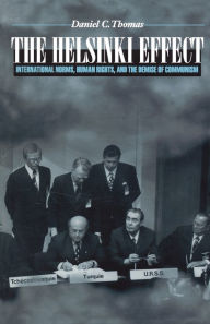 Title: The Helsinki Effect: International Norms, Human Rights, and the Demise of Communism / Edition 1, Author: Daniel C. Thomas