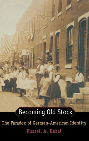 Becoming Old Stock: The Paradox of German-American Identity / Edition 1