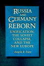 Russia and Germany Reborn: Unification, the Soviet Collapse, and the New Europe / Edition 1