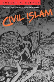 Title: Civil Islam: Muslims and Democratization in Indonesia, Author: Robert W. Hefner