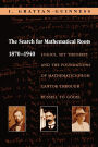 The Search for Mathematical Roots, 1870-1940: Logics, Set Theories and the Foundations of Mathematics from Cantor through Russell to Gödel