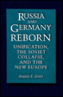 Russia and Germany Reborn: Unification, the Soviet Collapse, and the New Europe