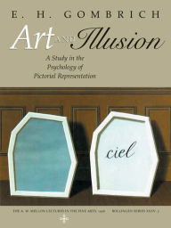 Title: Art and Illusion: A Study in the Psychology of Pictorial Representation - Millennium Edition / Edition 1, Author: E. H. Gombrich