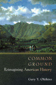 Title: Common Ground: Reimagining American History, Author: Gary Y. Okihiro