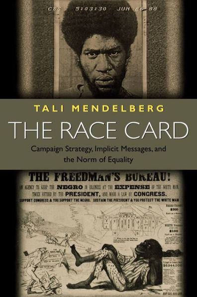 The Race Card: Campaign Strategy, Implicit Messages, and the Norm of Equality