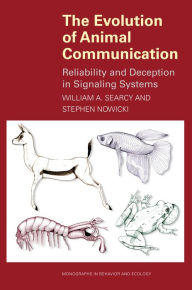 Title: The Evolution of Animal Communication: Reliability and Deception in Signaling Systems, Author: William A. Searcy