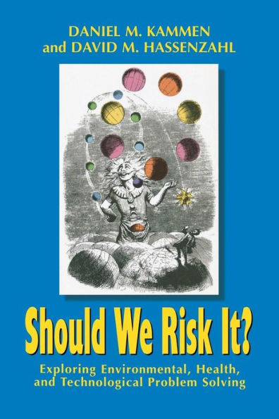 Should We Risk It?: Exploring Environmental, Health, and Technological Problem Solving / Edition 1