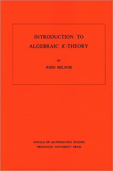 Introduction to Algebraic K-Theory. (AM-72), Volume 72