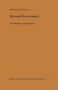 Title: Populations in a Seasonal Environment, Author: Stephen D. Fretwell