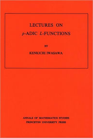 Title: Lectures on P-Adic L-Functions. (AM-74), Volume 74, Author: Kinkichi Iwasawa