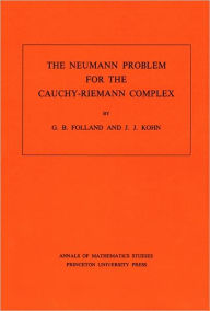 Title: The Neumann Problem for the Cauchy-Riemann Complex. (AM-75), Volume 75, Author: Gerald B. Folland