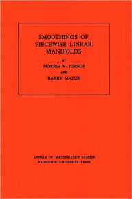 Title: Smoothings of Piecewise Linear Manifolds. (AM-80), Volume 80, Author: Morris W. Hirsch