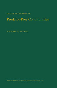 Title: Group Selection in Predator-Prey Communities. (MPB-9), Volume 9, Author: Michael E. Gilpin
