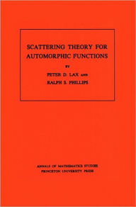Title: Scattering Theory for Automorphic Functions. (AM-87), Volume 87, Author: Peter D. Lax
