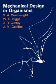 Title: Mechanical Design in Organisms / Edition 1, Author: Stephen A. Wainwright