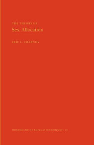 Title: The Theory of Sex Allocation. (MPB-18), Volume 18, Author: Eric L. Charnov