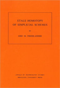 Title: Etale Homotopy of Simplicial Schemes. (AM-104), Volume 104, Author: Eric M. Friedlander