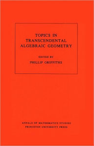 Title: Topics in Transcendental Algebraic Geometry. (AM-106), Volume 106, Author: Phillip A. Griffiths