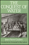 The Conquest of Water: The Advent of Health in the Industrial Age. Introduction by Emmanuel Le Roy Ladurie