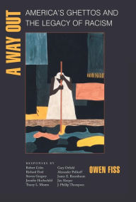 Title: A Way Out: America's Ghettos and the Legacy of Racism / Edition 1, Author: Owen Fiss