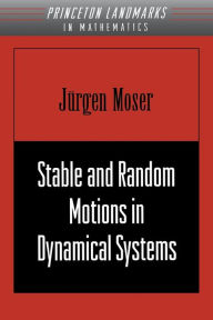 Title: Stable and Random Motions in Dynamical Systems: With Special Emphasis on Celestial Mechanics (AM-77), Author: Jurgen Moser
