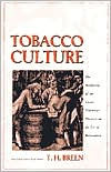 Title: Tobacco Culture: The Mentality of the Great Tidewater Planters on the Eve of Revolution / Edition 1, Author: T. H. Breen