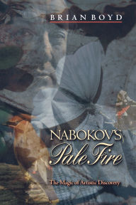 Title: Nabokov's Pale Fire: The Magic of Artistic Discovery, Author: Brian Boyd