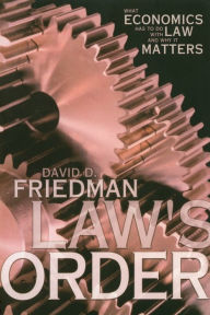 Title: Law's Order: What Economics Has to Do with Law and Why It Matters, Author: David D. Friedman
